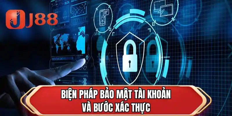 Biện pháp bảo mật tài khoản và bước xác thực
