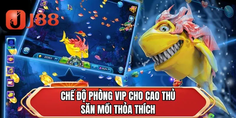 Chế độ phòng vip cho cao thủ săn mồi thỏa thích