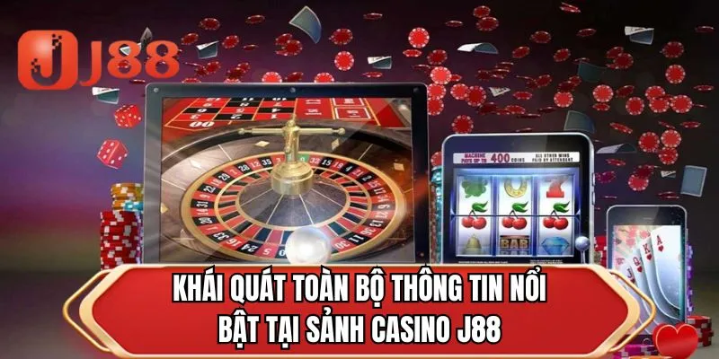 Khái quát toàn bộ thông tin nổi bật tại sảnh casino J88