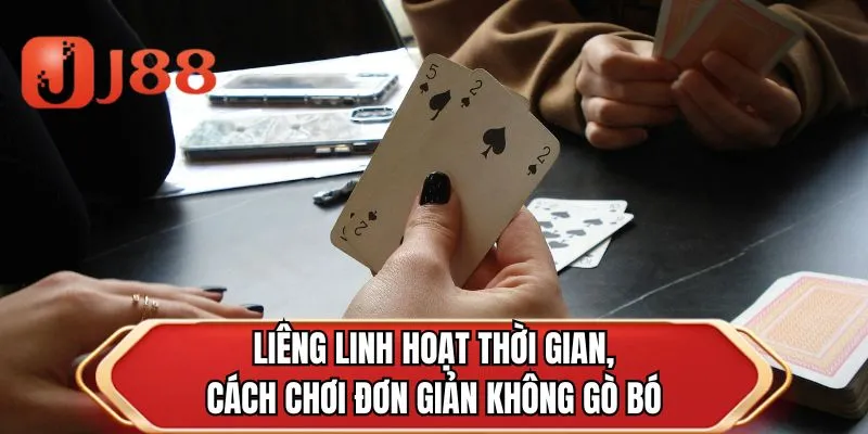 Liêng linh hoạt thời gian, cách chơi đơn giản không gò bó