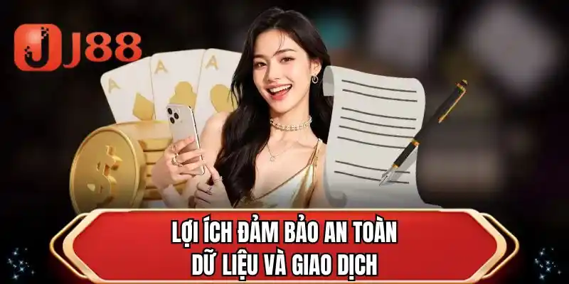 Lợi ích đảm bảo an toàn dữ liệu và giao dịch