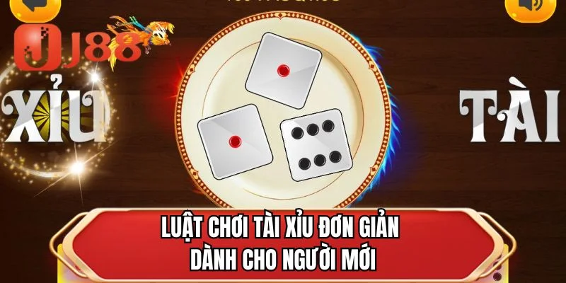 Luật chơi tài xỉu đơn giản dành cho người mới