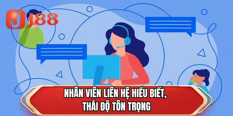 Nhân viên liên hệ hiểu biết, thái độ tôn trọng