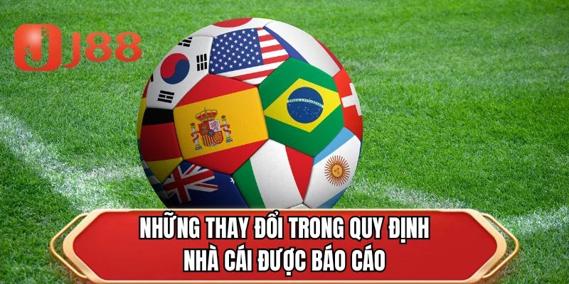 Những thay đổi trong quy định nhà cái được báo cáo