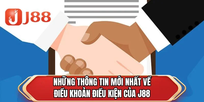 Những thông tin mới nhất về điều khoản điều kiện của J88
