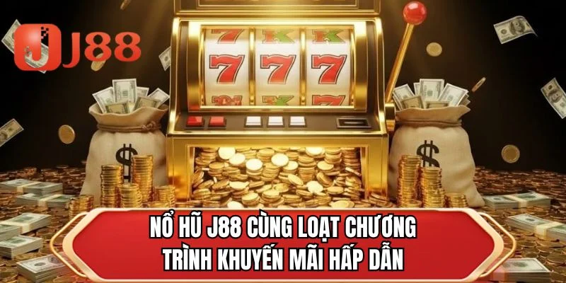 Nổ hũ J88 cùng loạt chương trình khuyến mãi hấp dẫn
