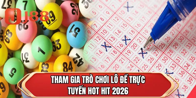 Tham gia trò chơi lô đề trực tuyến hot hit 2026
