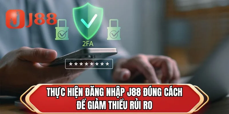 Thực hiện đăng nhập J88 đúng cách để giảm thiểu rủi ro