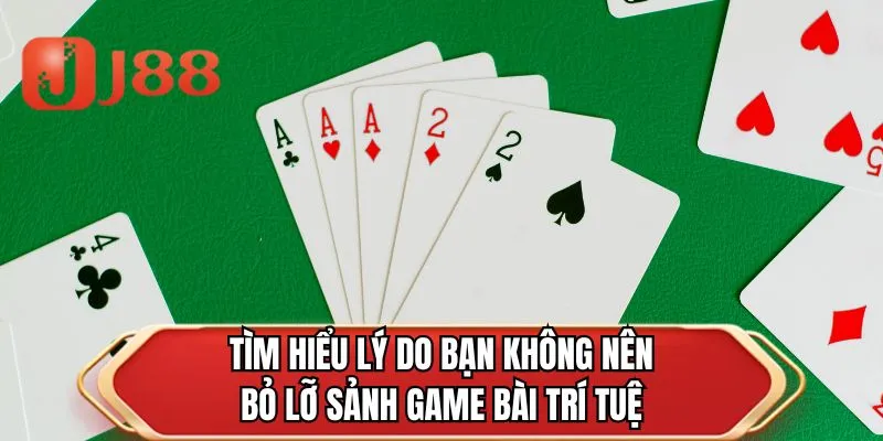 Tìm hiểu lý do bạn không nên bỏ lỡ sảnh game bài trí tuệ