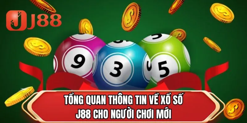 Tổng quan thông tin về xổ số J88 cho người chơi mới